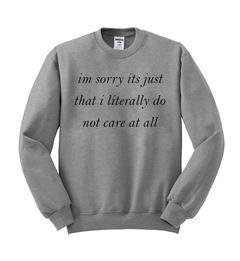 im sorry its just that i literally sweatshirt