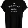 in memory of when i cared T-shirt back