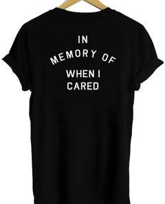 in memory of when i cared T-shirt back