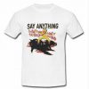 inspired Say Anything T-shirt