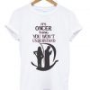 its oncer thing you wont understand T-shirt