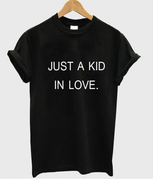 just a kid n love T-shirt