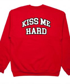 kiss me hard sweatshirt back