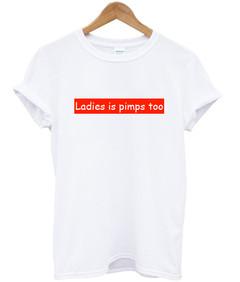 ladies is pimps too T-shirt