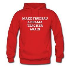 make trudeau a drama teacher again hoodie