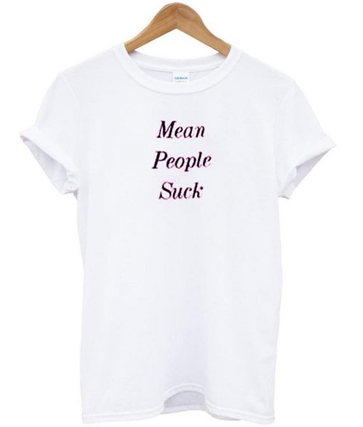 mean people suck T-Shirt