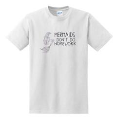 mermaid don't do homework T-Shirt