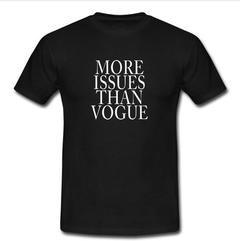 more issues than vogue T-shirt