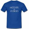 mother of huskies T-shirt