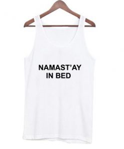 namast'ay in bed Tank Top