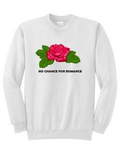 no chance for romance sweatshirt
