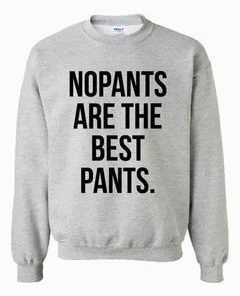 no pants are the best pants sweatshirt