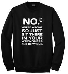 no youre wrong sweatshirt