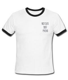 not cute just psycho ringer shirt