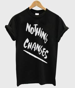 nothing changes T-shirt