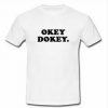 okey dokey T-shirt