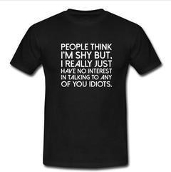 people think i'm shy but T-shirt