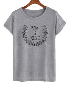 pizza is forever T-shirt