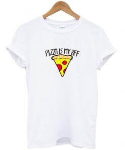 pizza is my bff T-shirt