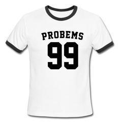 problems 99 Ringer Shirt