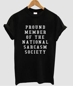 proud member of the national sarcasm society T-shirt