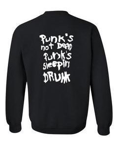 punk's not dead punk's sleepin drunk sweatshirt back