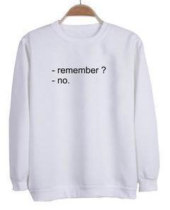 remember no sweatshirt