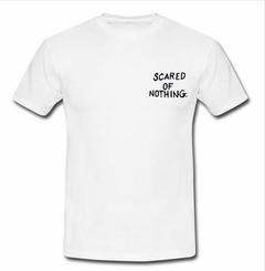 scared of nothing T-shirt