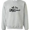 talk less smile more sweatshirt