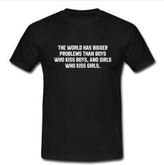 the world has bigger problems T-shirt