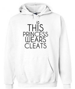 this princess wears cleats hoodie