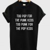 too pop for the punk T-shirt