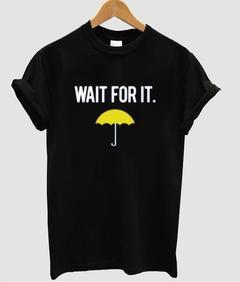 wait for it T-shirt
