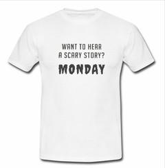 want to hear a scary story T-shirt