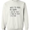 ways to make me happy sweatshirt