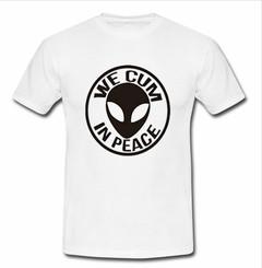 we cum in peace alien T-shirt