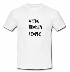 we're broken people T-shirt