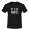 we took a chonce T-shirt