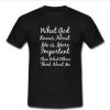 what god knows about me is more important T-shirt