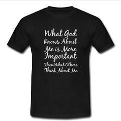 what god knows about me is more important T-shirt