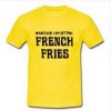 whatever i am getting french fries T-shirt