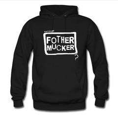 whats up fother mucker hoodie