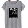 when we drink T-shirt
