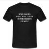 who knows what evil lurks T-shirt