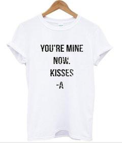 you're mine now T-shirt