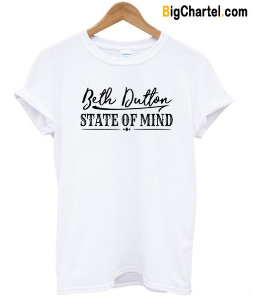 Beth Dutton State Of Mind T Shirt-Si