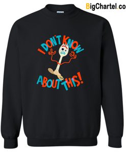 Disney Pixar Toy Story 4 Forky Don’t Know About This Sweatshirt-Si