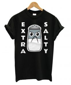 Extra Salty Angry T shirt