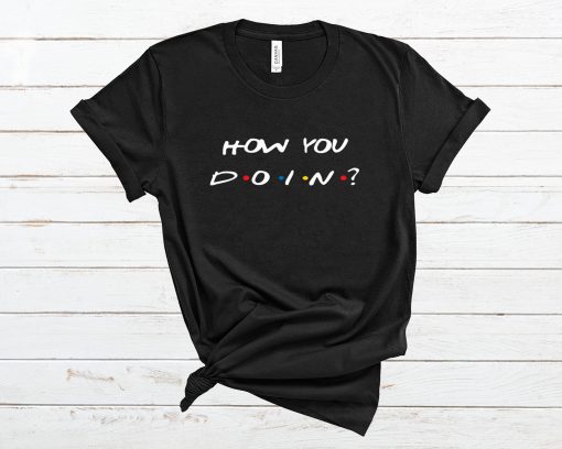 How You D o i n T Shirt