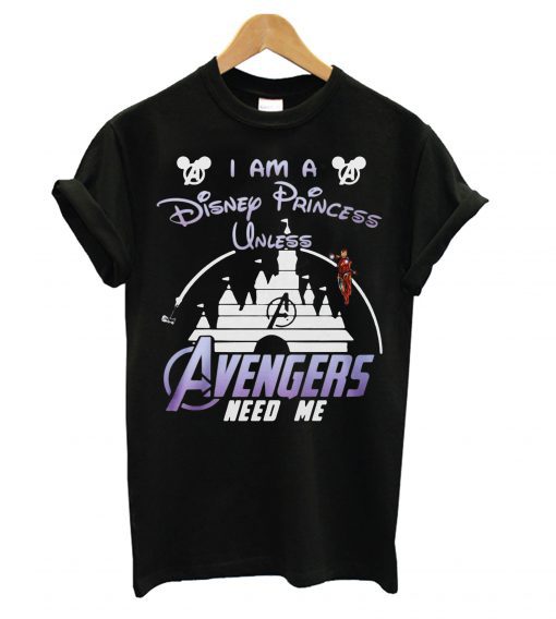 Ironman I Am A Disney Princess Unless Avengers Need Me T shirtIronman I Am A Disney Princess Unless Avengers Need Me T shirt